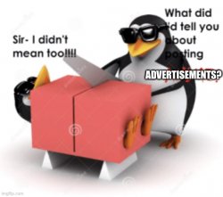 No advertising penguin cuts someone posting advertisement Meme Template