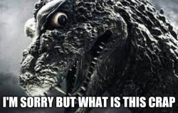 Godzilla I'm sorry but what is this crap Meme Template