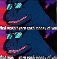 Godzilla Cash Money Meme Template