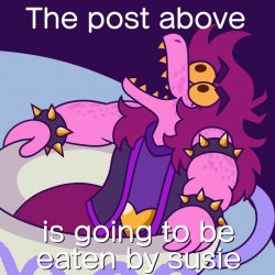 The post above is going to be eaten by Susie Meme Template