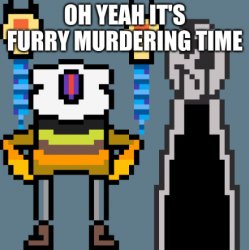 oh yeah its furry killing time Meme Template