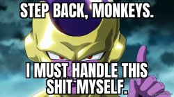 Step back monkeys. I must handle this shit myself Meme Template
