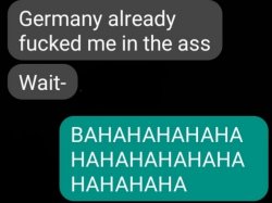 Germany already fucked me in the ass Meme Template