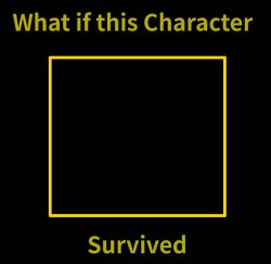 What if this character survived? Meme Template