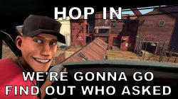 hop in were gonna find out who asked tf2 scout Meme Template