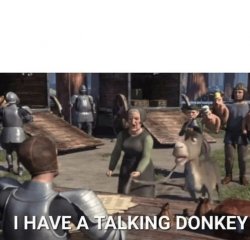 I have a donkey who talk Meme Template