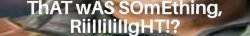 That was something Riiight? Meme Template
