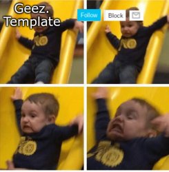 Geez. Template #4 Meme Template