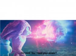 Do I look like I need your power? Meme Template