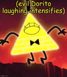(evil dorito laughing intensifies)- Bill Cipher Meme Template