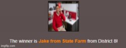 The Winner is Jake from State Farm from District 8 Meme Template