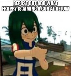 Froppy wants to shoot X Meme Template