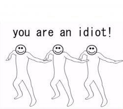 You Are An Idiot! Meme Template