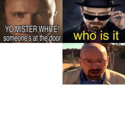 Yo Mister White, someone’s at the door! Meme Template