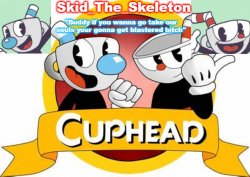 Skid's Cuphead temp Meme Template