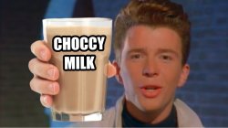 Rick astley wants to give you choccy milk Meme Template