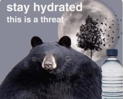 Stay hydrated this is a threat Meme Template