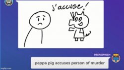 peppa accuses some random bitch of murder Meme Template