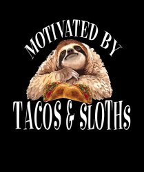 Motivated by tacos & sloths Meme Template