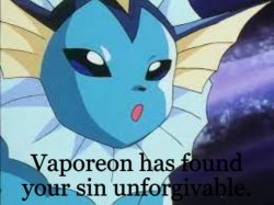 Vaporeon has found your sin unforgiven. Meme Template