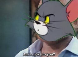 Am I a joke to you? Tom and Jerry version Meme Template