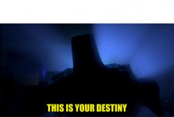 this is your destiny with text and white box Meme Template