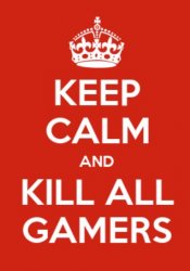 Keep Calm and Kill All gamers Meme Template