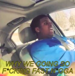 Why we going so fast Meme Template