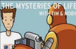 The mysteries of life with tim and moby Meme Template