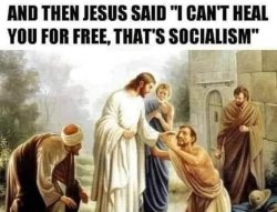 Then Jesus said I can’t heal you for free that’s socialism Meme Template