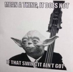 Yoda mean a thing it does not if that swing it ain’t got Meme Template