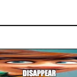 Kid says DISAPPEAR Meme Template