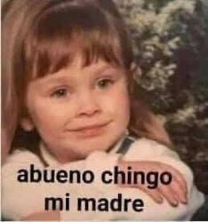 abueno chingo mi madre Meme Template