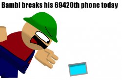 Bambi breaks his 69420th phone today Meme Template