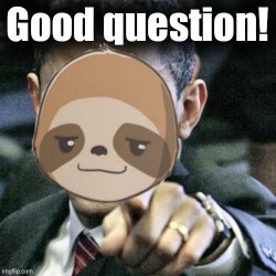 Sloth good question Meme Template