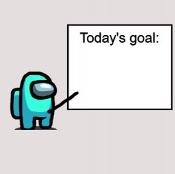 Today's Goal Meme Template