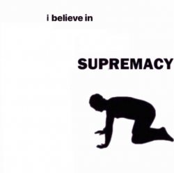 I believe in supermacy Meme Template