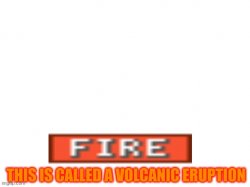 This is called a volcanic eruption Meme Template