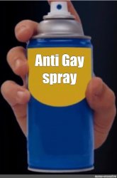 anti gay spray Meme Template