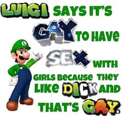 Luigi Says It's Gay To Have Sex With Women Because Meme Template