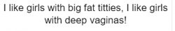I Like Girls With Big Fat Titties, I Like Girls With Deep Vagina Meme Template