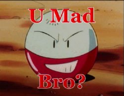 Electrode ''U Mad Bro?'' Meme Template
