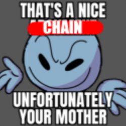 That’s a nice chain, unfortunately Meme Template
