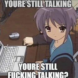 you’re still talking? Meme Template