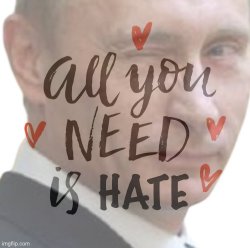 Vladimir Putin all you need is hate Meme Template