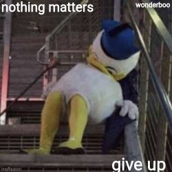 nothing matters give up Meme Template