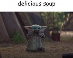 delicious soup Meme Template