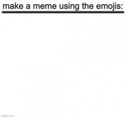 make a meme using emojis Meme Template