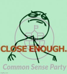 Common Sense Party close enough Meme Template