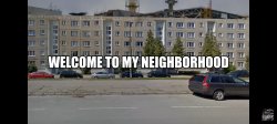 Welcome to my neighborhood, and now get out Meme Template